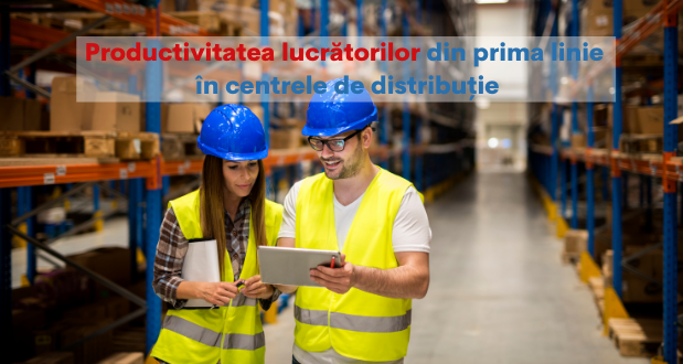 Productivitatea lucrătorilor din prima linie în centrele de distribuție